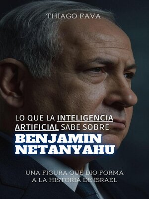 cover image of Lo Que La Inteligencia Artificial Sabe Sobre Benjamin Netanyahu